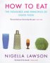 How to Eat: Pleasures and Principles of Good Food 
